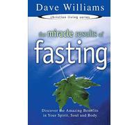 Miracle Results of Fasting: Discover the Amazing Benefits in Your Spirit, Soul and Body (Christian Living (Harrison House))