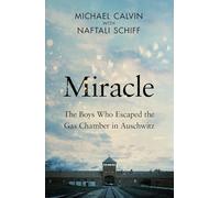 Miracle: The Boys Who Escaped the Gas Chamber in Auschwitz