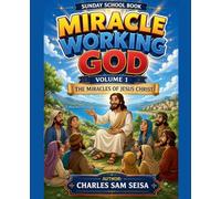 Miracle Working God Volume 1-The Miracles of Jesus Christ (Biblical Miracles, Signs & Wonders)