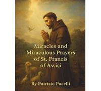 Miracles and Miraculous Prayers of St. Francis of Assisi