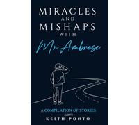 MIRACLES AND MISHAPS WITH MR AMBROSE: A Compilation of Stories