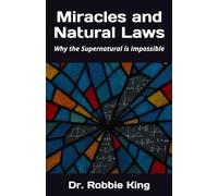 Miracles and Natural Laws: Why the Supernatural is Impossible