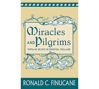 Miracles and Pilgrims: Popular Beliefs in Medieval England