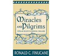 Miracles and Pilgrims: Popular Beliefs in Medieval England