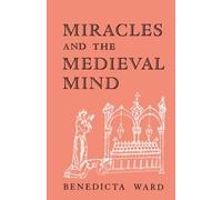 Miracles and the Medieval Mind: Theory, Record and Event, 1000-1215 (Middle Ages Series)