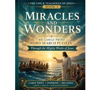 Miracles and Wonders: 80 Large Print Bible Word Search Puzzles Through the Mighty Works of Jesus (The Life & Teachings of Jesus Word Search Series)