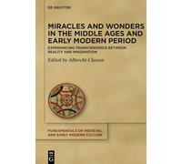 Miracles and Wonders in the Middle Ages and Early Modern Period – Experiencing Transcendence