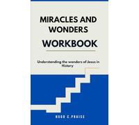 MIRACLES AND WONDERS WORKBOOK: Understanding the Wonders of Jesus in History