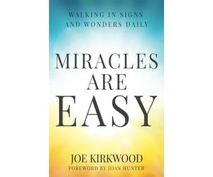 Miracles Are Easy: Walking in Signs and Wonders Daily