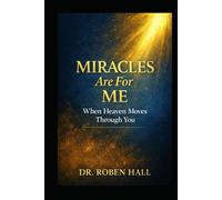 MIRACLES ARE FOR ME: When Heaven Moves Through You