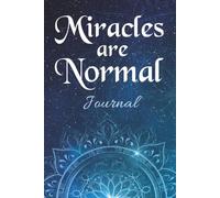 Miracles Are Normal Journal: Inspirational Quotes & Prompts by the Authors of 'Miracles Are Normal' plus 172 Blank Pages for Your Reflections including Coloring Images