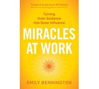Miracles at Work: Turning Inner Guidance into Outer Influence