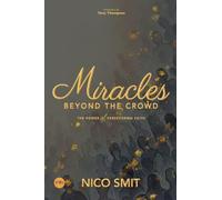 Miracles Beyond The Crowd: the power of persevering faith