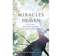 Miracles from Heaven: A Little Girl, Her Journey to Heaven and Her Amazing Story of Healing