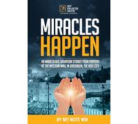 Miracles Happen: 49 Miraculous Salvation Stories from Prayers at the Western Wall in Jerusalem, the holy city