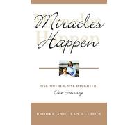 Miracles Happen: One Mother, One Daughter, One Journey