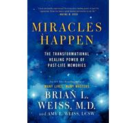 Miracles Happen: The Transformational Healing Power of Past-Life Memories