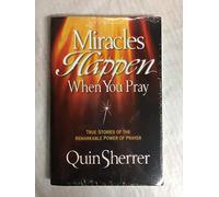 Miracles Happen When You Pray: True Stories of the Remarkable Power of Prayer