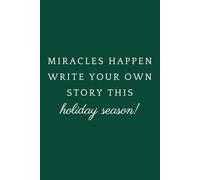 Miracles Happen, Write Your Own Story This Holiday Season: Notebook For All Ages