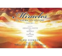 Miracles in American History, Volume Two: Amazing Faith That Shaped the Nation: Adapted from William J. Federer's American Minute