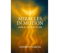 Miracles in Motion: Living By the Spirit of God
