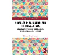 Miracles in Said Nursi and Thomas Aquinas : Non-Noninterventionist Approaches to Divine Action and the Sciences