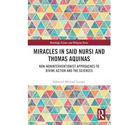 Miracles in Said Nursi and Thomas Aquinas: Non-Noninterventionist Approaches to Divine Action and the Sciences (Routledge Science and Religion Series)