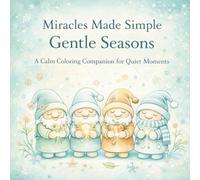 Miracles Made Simple Gentle Seasons: A Calm Coloring Companion for Quiet Moments
