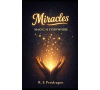 Miracles - Magic Is Everywhere: Exploring Consciousness, Energy, Timelines, and the Nature of Reality