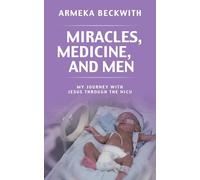 Miracles, Medicine, and Men: My Journey With Jesus Through The NICU