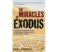 Miracles of Exodus: Scientists Discovery: A Scientist's Discovery of the Extraordinary Natural Causes of the Biblical Stories