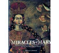 Miracles of Mary: Apparitions, Legends, and Miraculous Works of the Blessed Virgin Mary