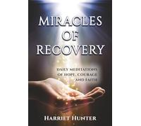 Miracles of Recovery: Daily Meditations of Hope, Courage and Faith