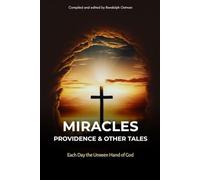Miracles, Providence & Other Tales: Each Day the Unseen Hand of God