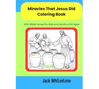 Miracles that Jesus Did Coloring Book: With Bible Verses for Kids and Adults of All Ages (Bible Verse Coloring Books for Kids and Adults of All Ages)