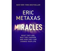 Miracles: What They Are, Why They Happen, and How They Can Change Your Life