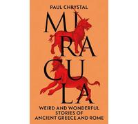 Miracula: Weird and Wonderful Stories of Ancient Greece and Rome