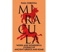 Miracula : Weird and Wonderful Stories of Ancient Greece and Rome