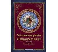 Miraculeuses plantes d'Hildegarde de Bingen: Usages & remèdes