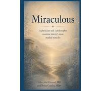 Miraculous: A physician and a philosopher exmine history's most studied miracles