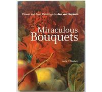 Miraculous Bouquets: Flower and Fruit Paintings by Jan Van Huysum (Getty Publications -)