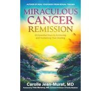 Miraculous Cancer Remission: 12 Essential Keys to Achieving and Sustaining True Healing