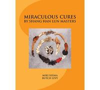 Miraculous Cures by Shang Han Lun Masters
