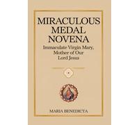 Miraculous Medal Novena: Immaculate Virgin Mary, Mother of Our Lord Jesus