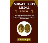 MIRACULOUS MEDAL NOVENA: Story of the Medal, Rosary, Litany and Complete 9-Day Devotion to Our Lady of The Miraculous Medal (ALL MY CATHOLIC PRAYER BOOKS)