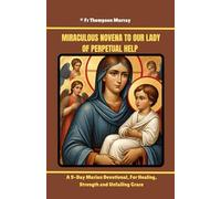 Miraculous Novena to Our Lady of Perpetual Help: A 9-Day Marian Devotional, For Healing, Strength and Unfailing Grace.: 14 (CATHOLIC NOVENA PRAYER BOOKS)