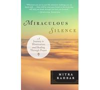 Miraculous Silence: A Journey to Illumination and Healing Through Prayer