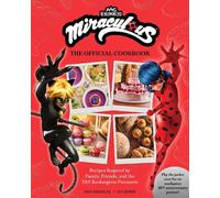 Miraculous: The Official Cookbook: Recipes Inspired by Family, Friends, and the T&S Boulangerie Patisserie (Zag Heroez)