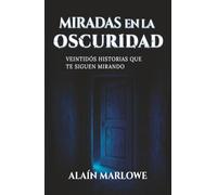 Miradas en la oscuridad: Veintidós historias que te siguen mirando