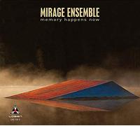 Mirage Ensemble - Memory Happens Now